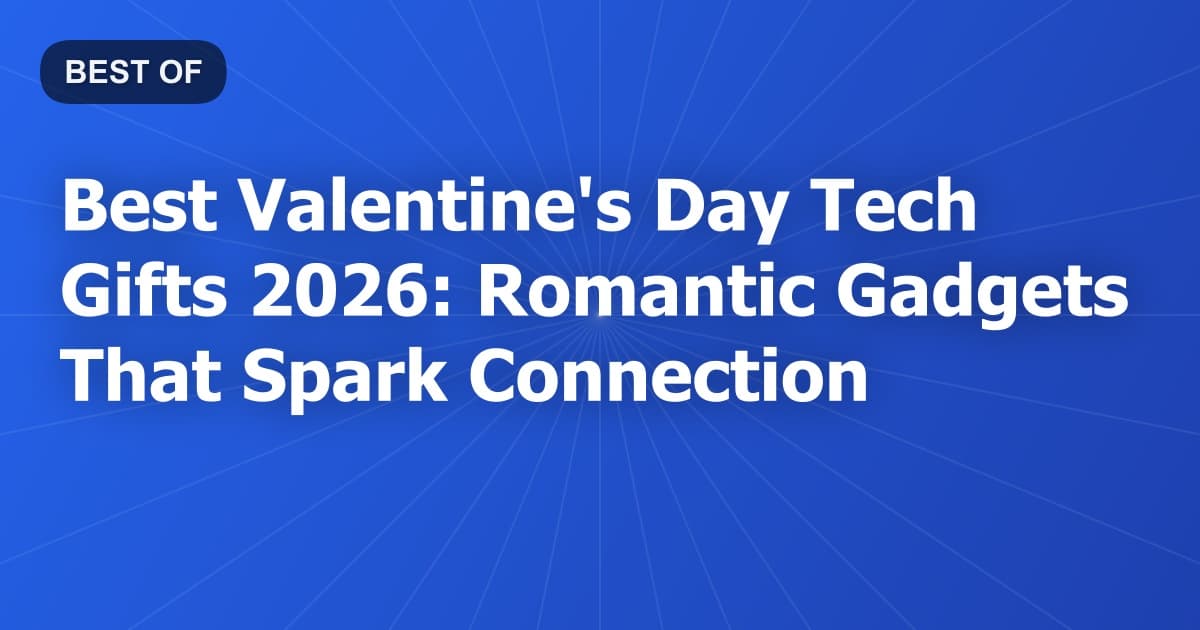Best Valentine's Day Tech Gifts 2026: Romantic Gadgets That Spark Connection