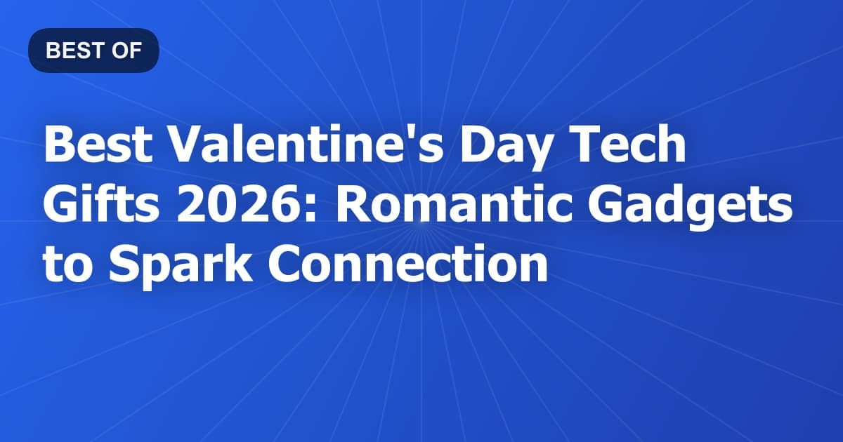 Best Valentine's Day Tech Gifts 2026: Romantic Gadgets to Spark Connection