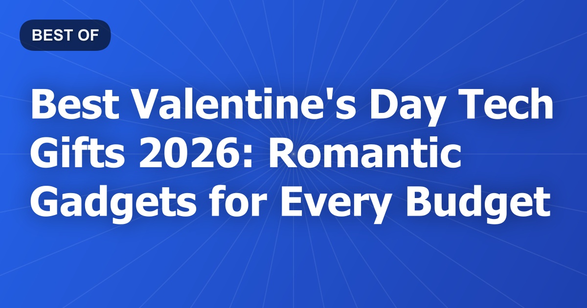 Best Valentine's Day Tech Gifts 2026: Romantic Gadgets for Every Budget