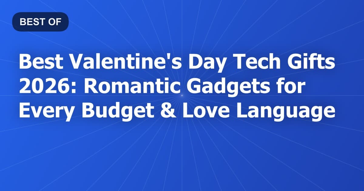Best Valentine's Day Tech Gifts 2026: Romantic Gadgets for Every Budget & Love Language