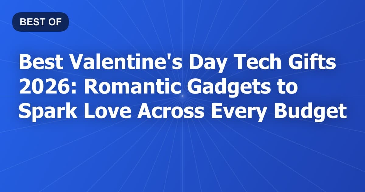Best Valentine's Day Tech Gifts 2026: Romantic Gadgets to Spark Love Across Every Budget
