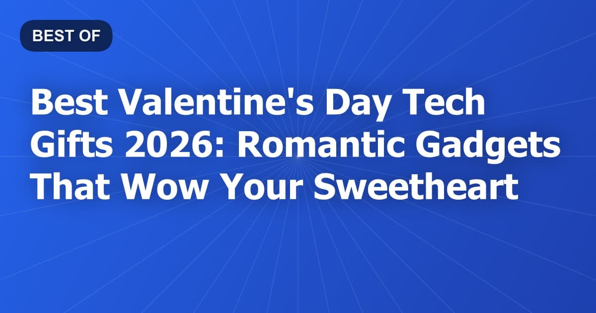 Best Valentine's Day Tech Gifts 2026: Romantic Gadgets That Wow Your Sweetheart