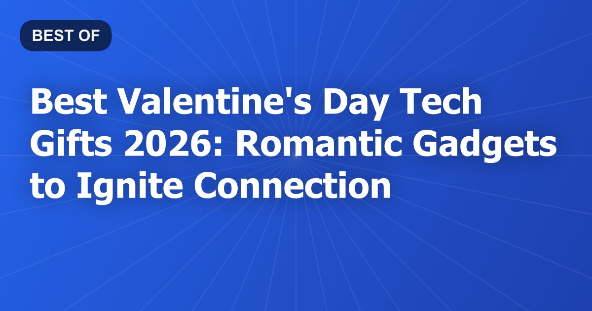 Best Valentine's Day Tech Gifts 2026: Romantic Gadgets to Ignite Connection