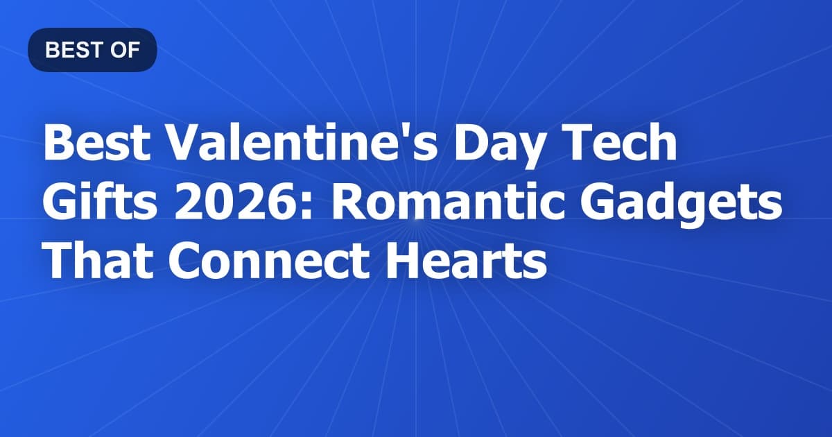 Best Valentine's Day Tech Gifts 2026: Romantic Gadgets That Connect Hearts