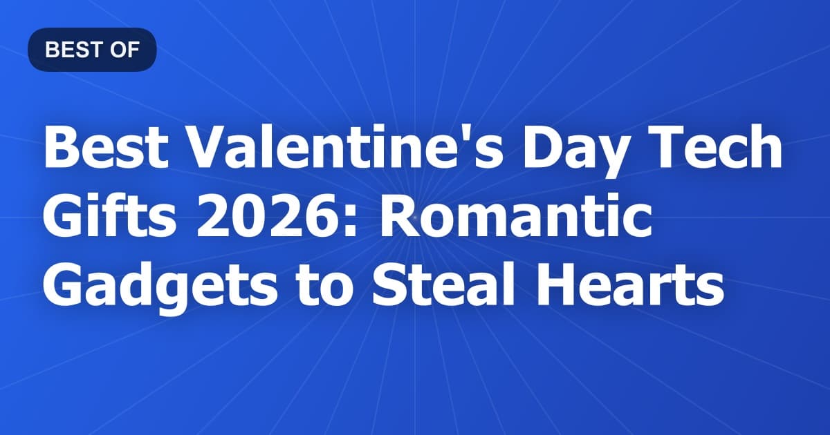 Best Valentine's Day Tech Gifts 2026: Romantic Gadgets to Steal Hearts
