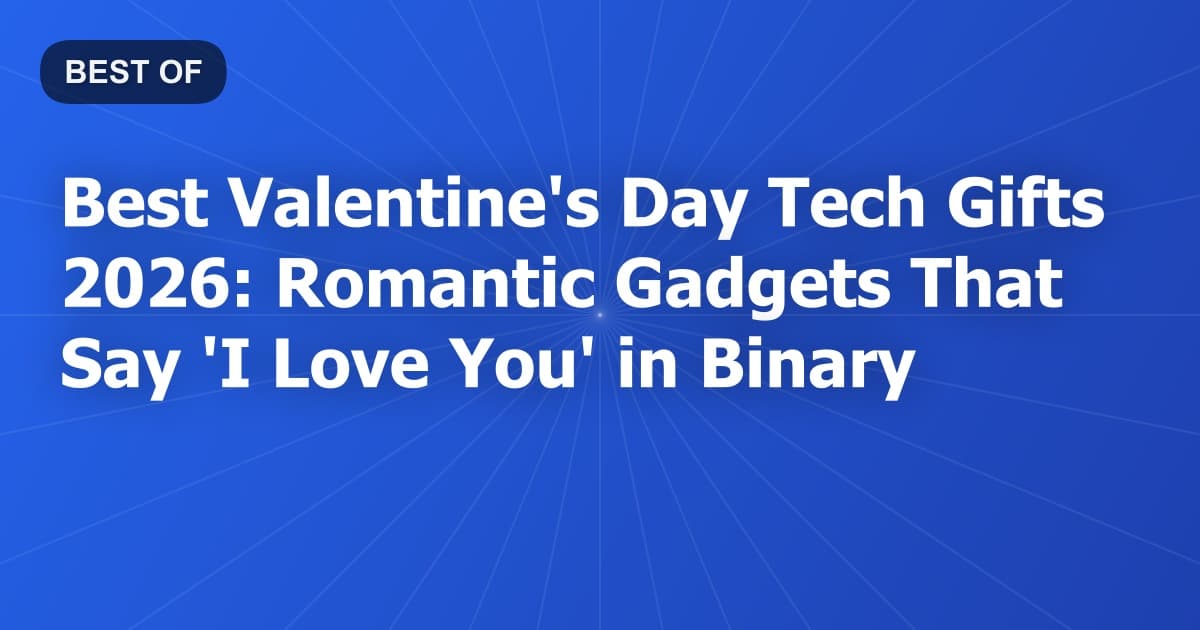 Best Valentine's Day Tech Gifts 2026: Romantic Gadgets That Say 'I Love You' in Binary
