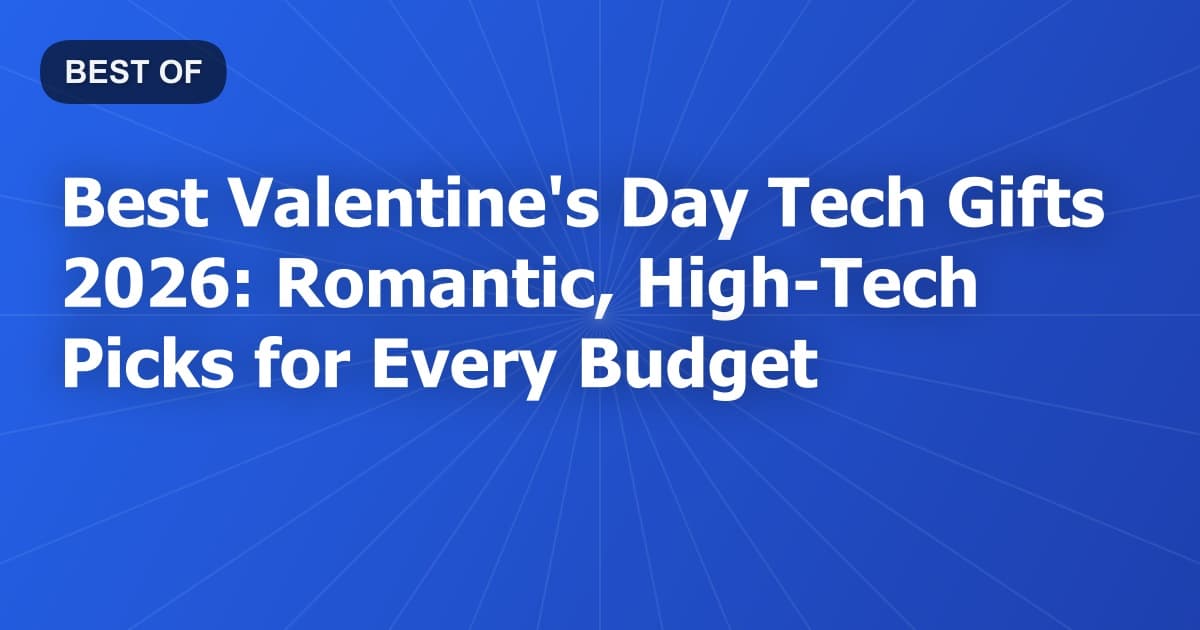 Best Valentine's Day Tech Gifts 2026: Romantic, High-Tech Picks for Every Budget