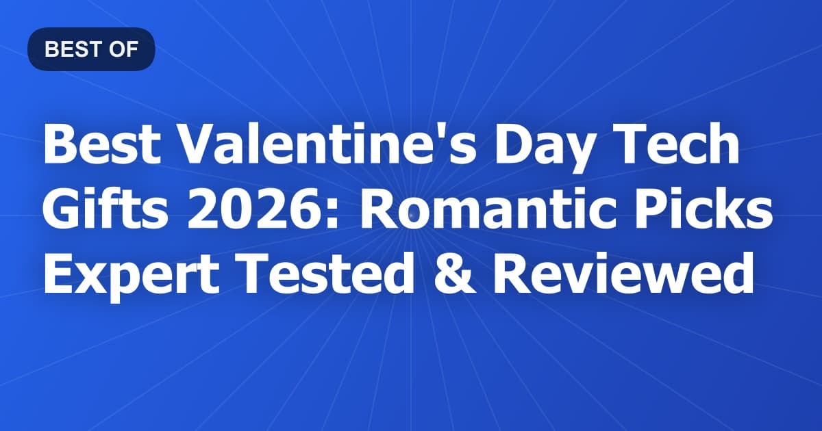 Best Valentine's Day Tech Gifts 2026: Romantic Picks Expert Tested & Reviewed
