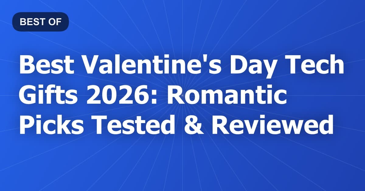 Best Valentine's Day Tech Gifts 2026: Romantic Picks Tested & Reviewed