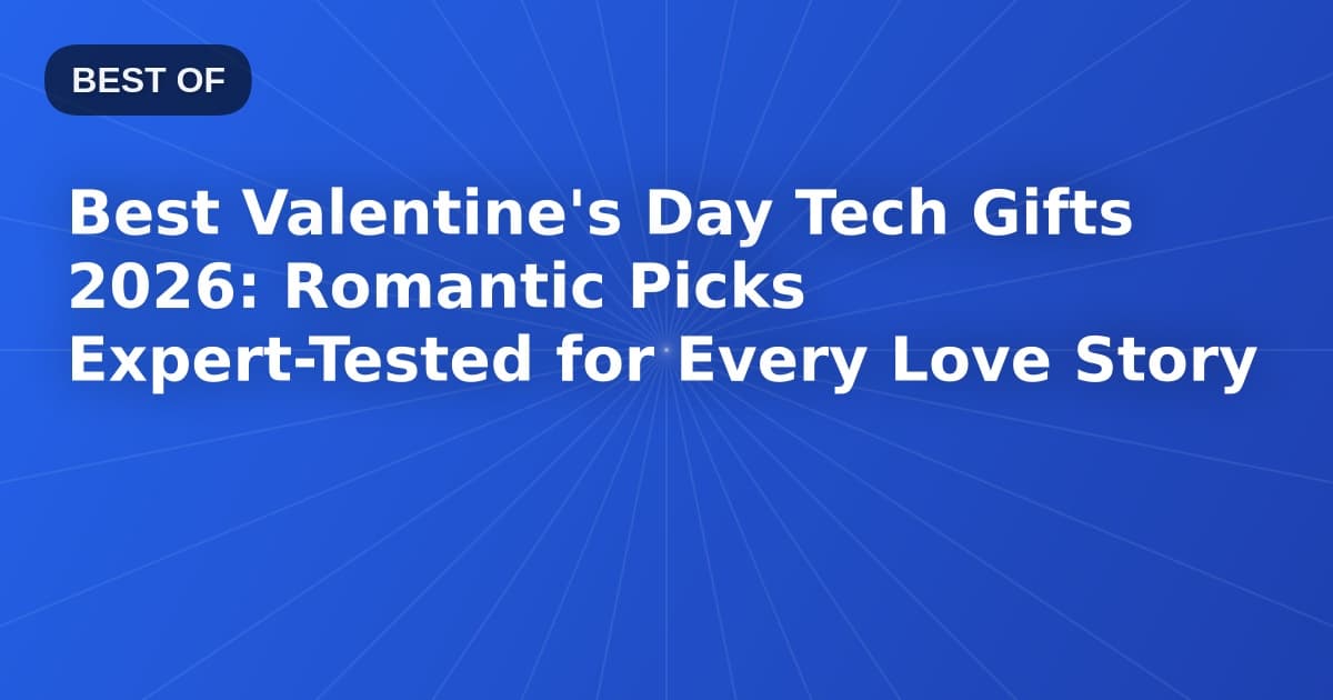Best Valentine's Day Tech Gifts 2026: Romantic Picks Expert-Tested for Every Love Story