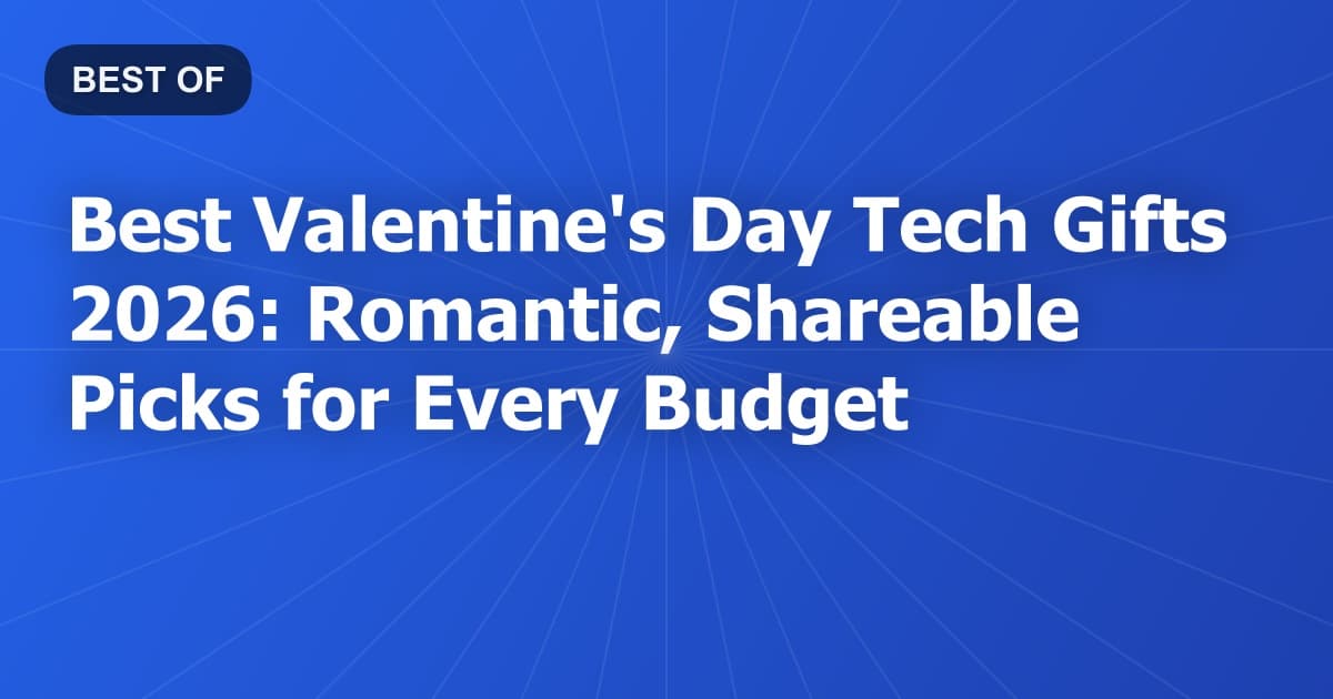 Best Valentine's Day Tech Gifts 2026: Romantic, Shareable Picks for Every Budget