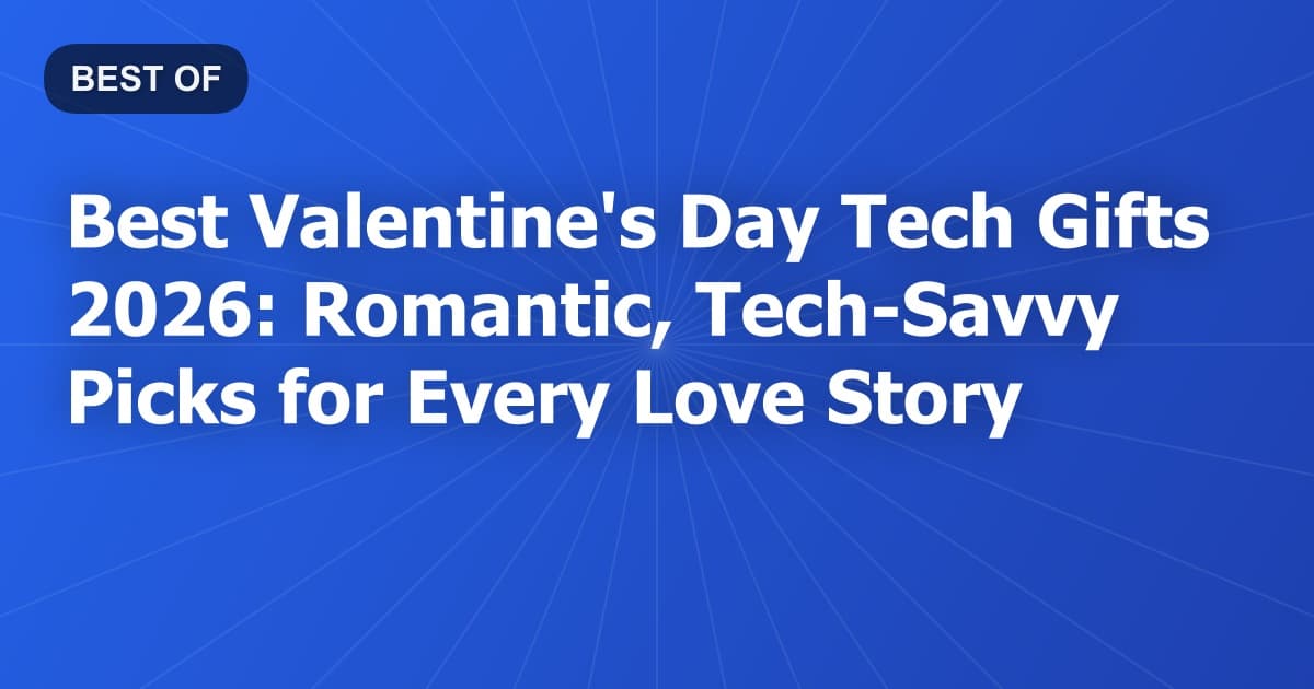 Best Valentine's Day Tech Gifts 2026: Romantic, Tech-Savvy Picks for Every Love Story