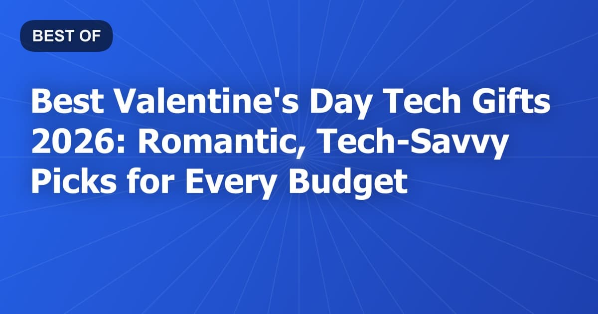 Best Valentine's Day Tech Gifts 2026: Romantic, Tech-Savvy Picks for Every Budget
