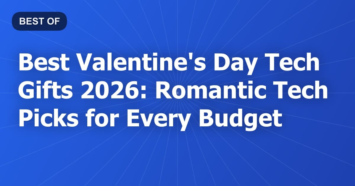 Best Valentine's Day Tech Gifts 2026: Romantic Tech Picks for Every Budget