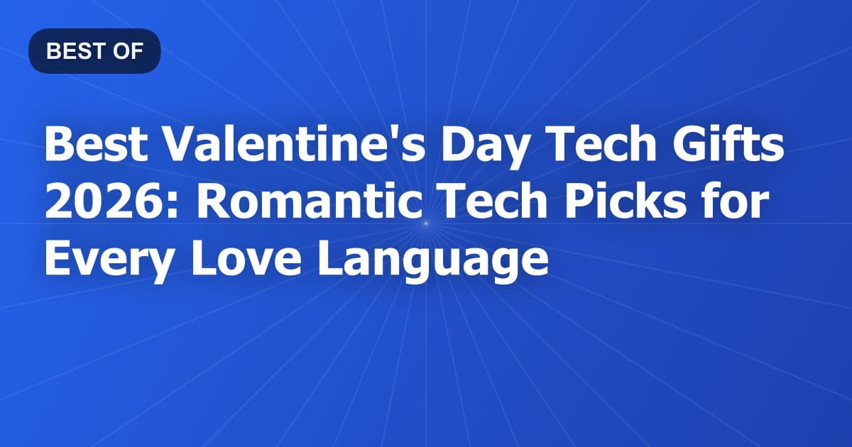 Best Valentine's Day Tech Gifts 2026: Romantic Tech Picks for Every Love Language