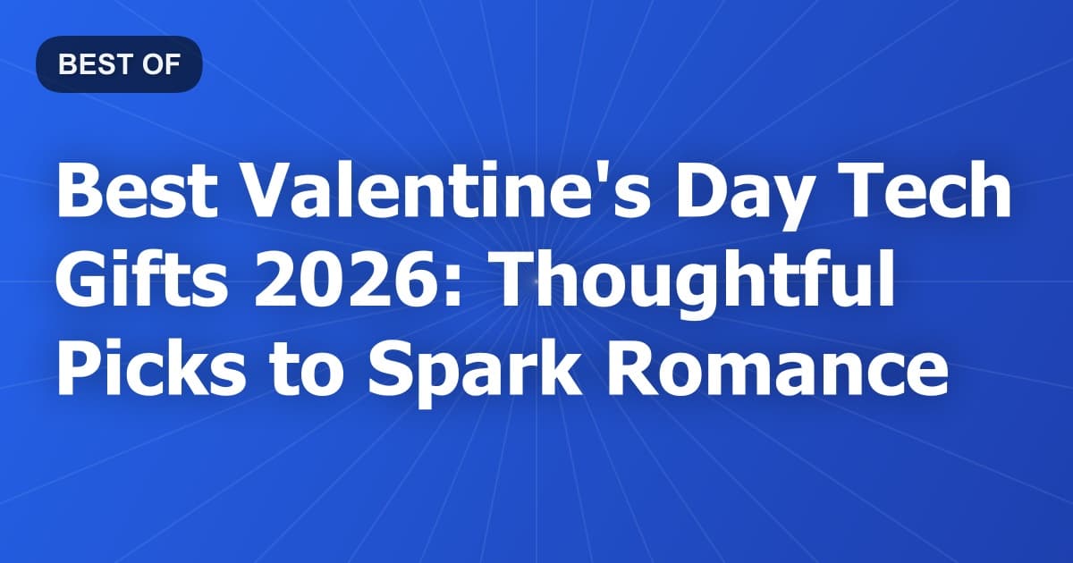 Best Valentine's Day Tech Gifts 2026: Thoughtful Picks to Spark Romance