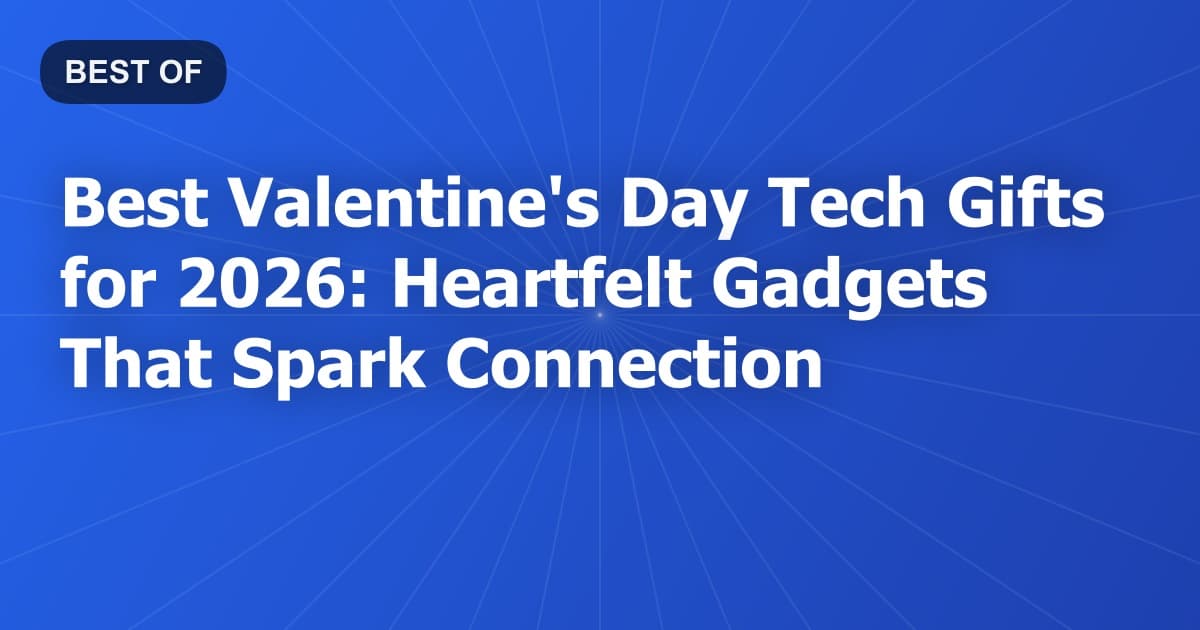 Best Valentine's Day Tech Gifts for 2026: Heartfelt Gadgets That Spark Connection