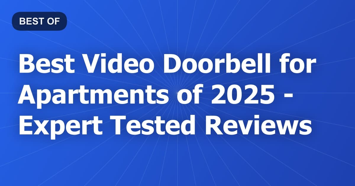 Best Video Doorbell for Apartments of 2026 - Expert Tested Reviews