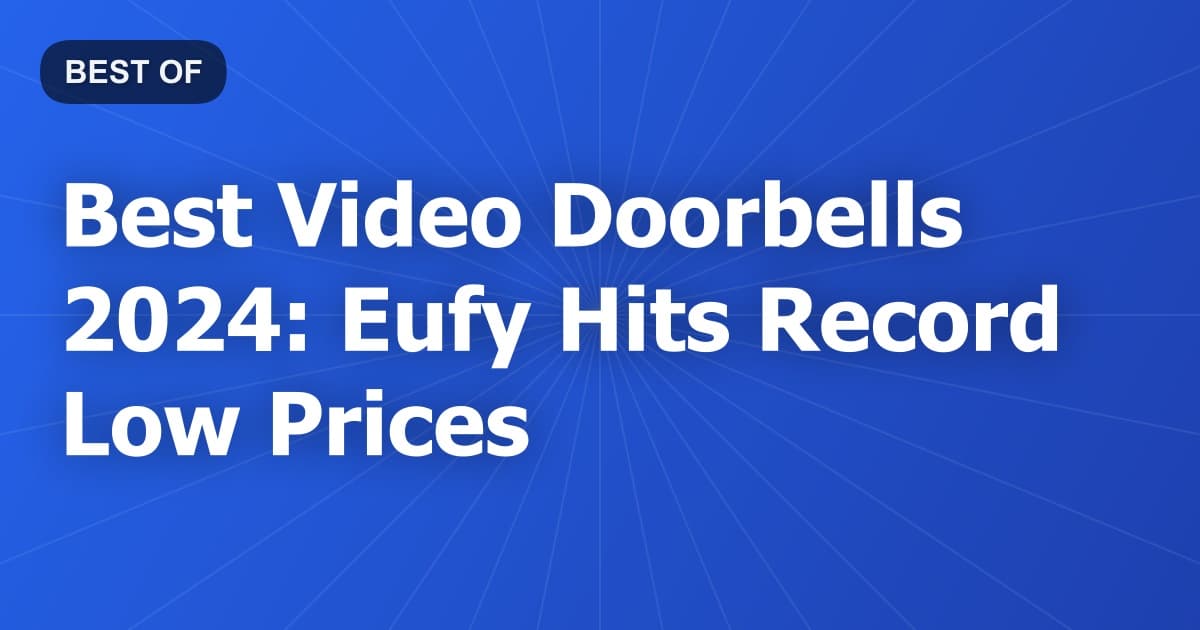 Best Video Doorbells 2024: Eufy Hits Record Low Prices