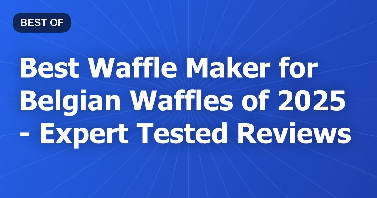 Best Waffle Maker for Belgian Waffles of 2026 - Expert Tested Reviews