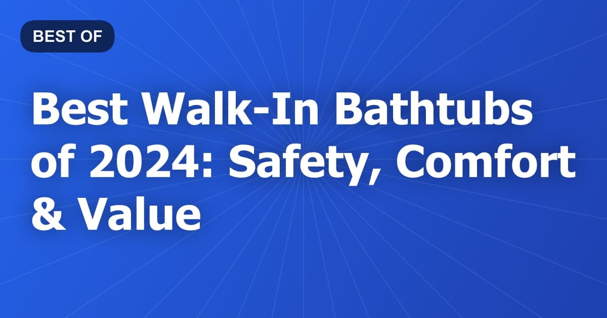 Best Walk-In Bathtubs of 2024: Safety, Comfort & Value