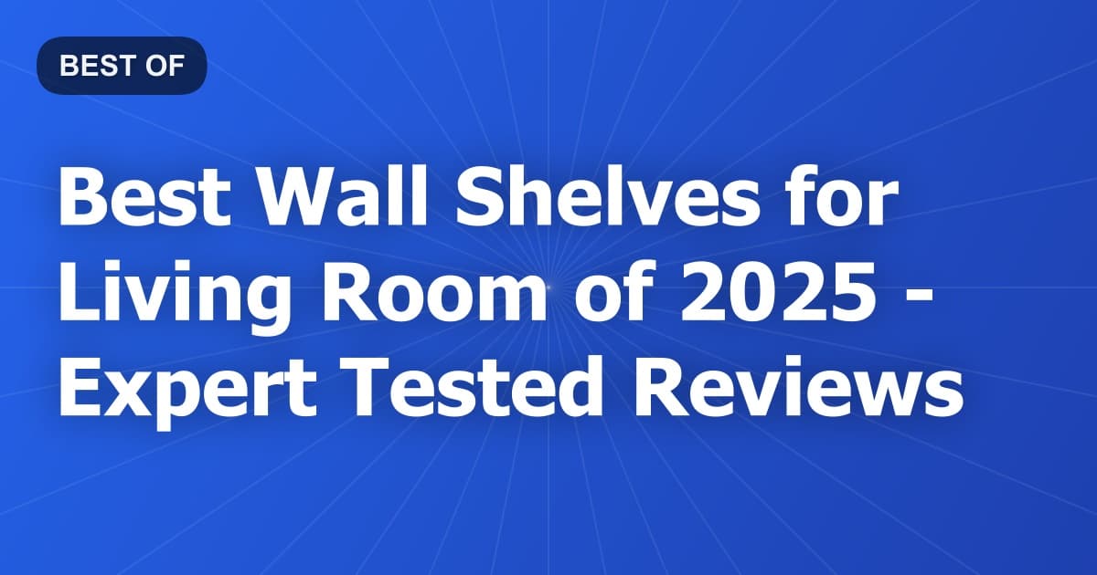 Best Wall Shelves for Living Room of 2026 - Expert Tested Reviews