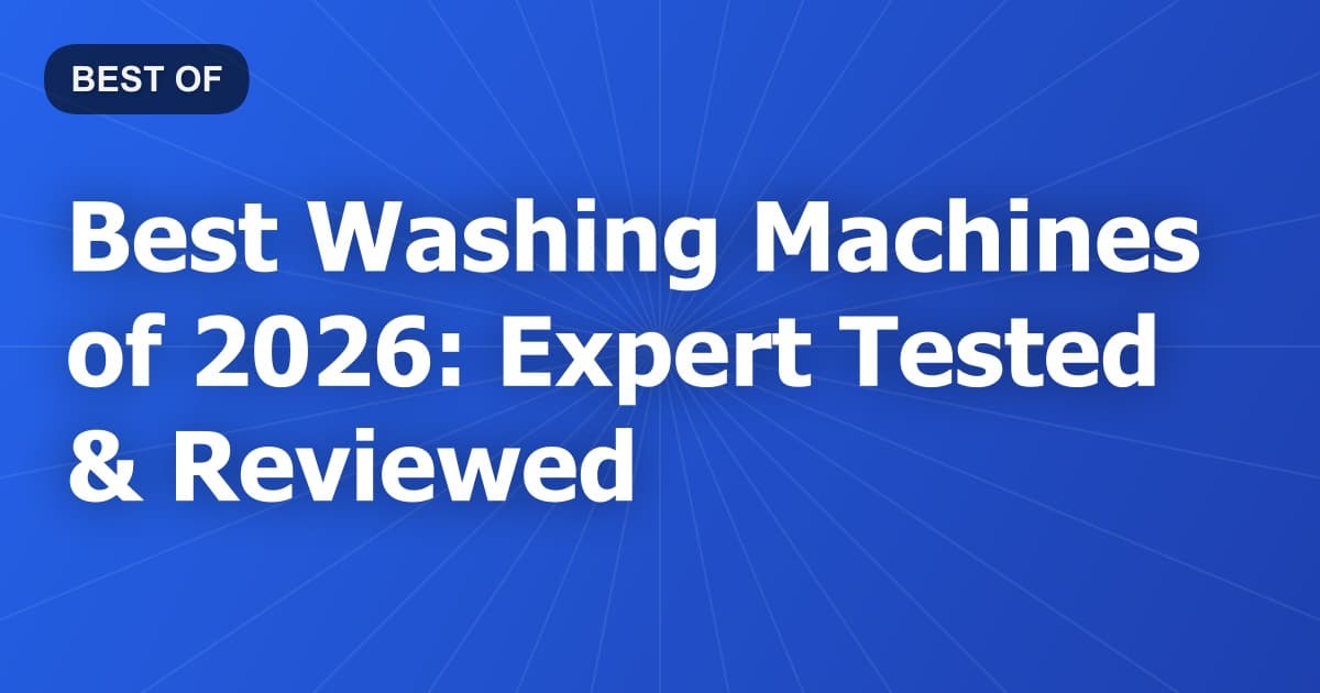 Best Washing Machines of 2026: Expert Tested & Reviewed