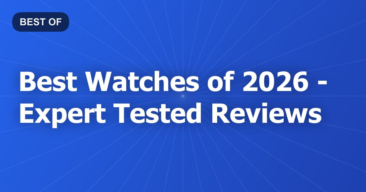 Best Watches of 2026 - Expert Tested Reviews