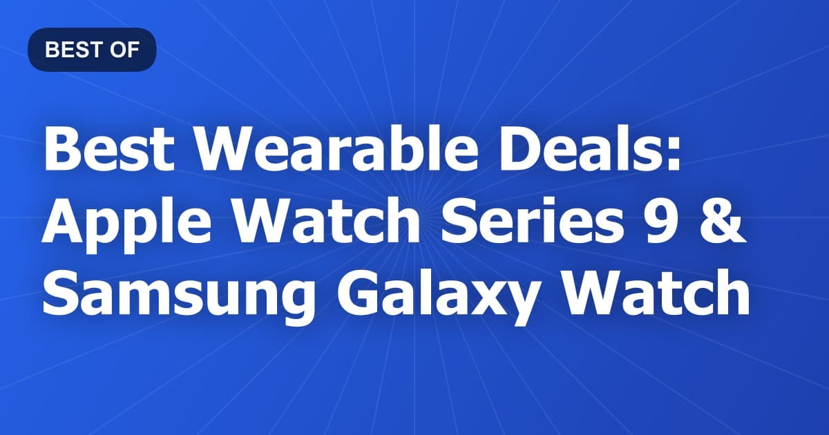 Best Wearable Deals: Apple Watch Series 9 & Samsung Galaxy Watch
