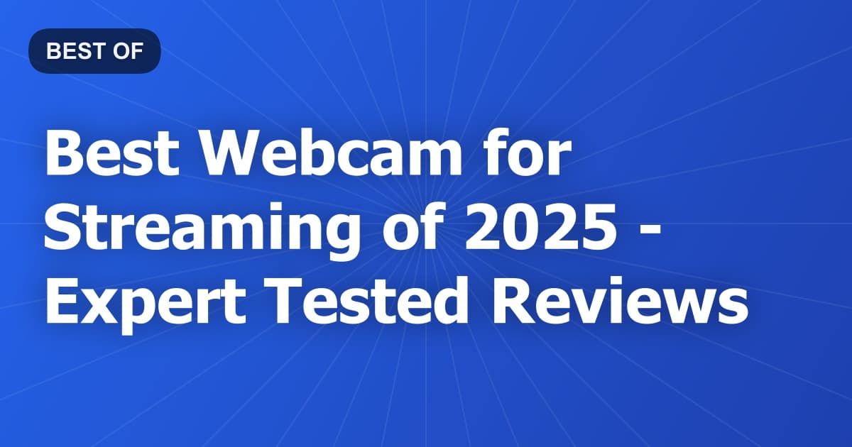 Best Webcam for Streaming of 2026 - Expert Tested Reviews