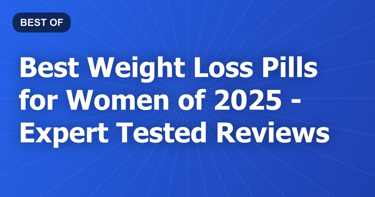 Best Weight Loss Pills for Women of 2026 - Expert Tested Reviews