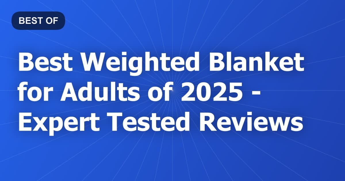 Best Weighted Blanket for Adults of 2026 - Expert Tested Reviews