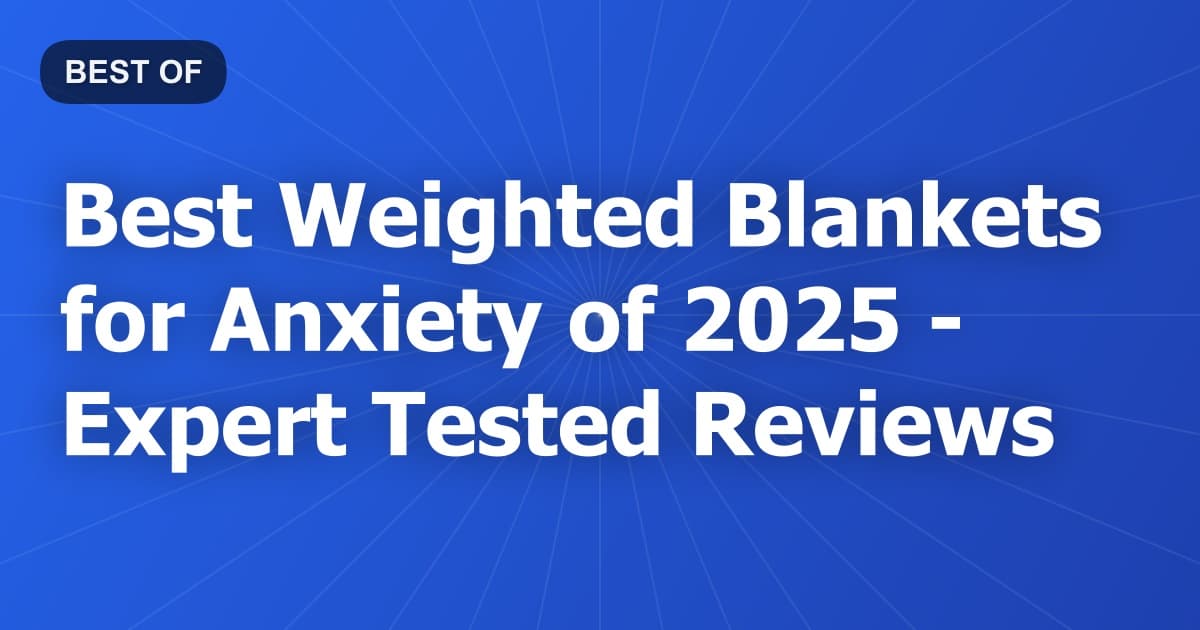 Best Weighted Blankets for Anxiety of 2026 - Expert Tested Reviews