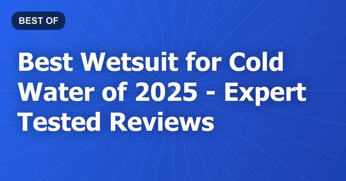 Best Wetsuit for Cold Water of 2026 - Expert Tested Reviews