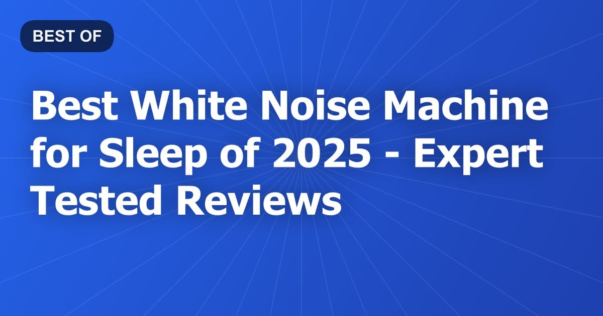 Best White Noise Machine for Sleep of 2026 - Expert Tested Reviews