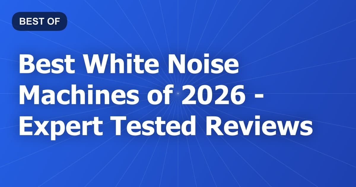 Best White Noise Machines of 2026 - Expert Tested Reviews