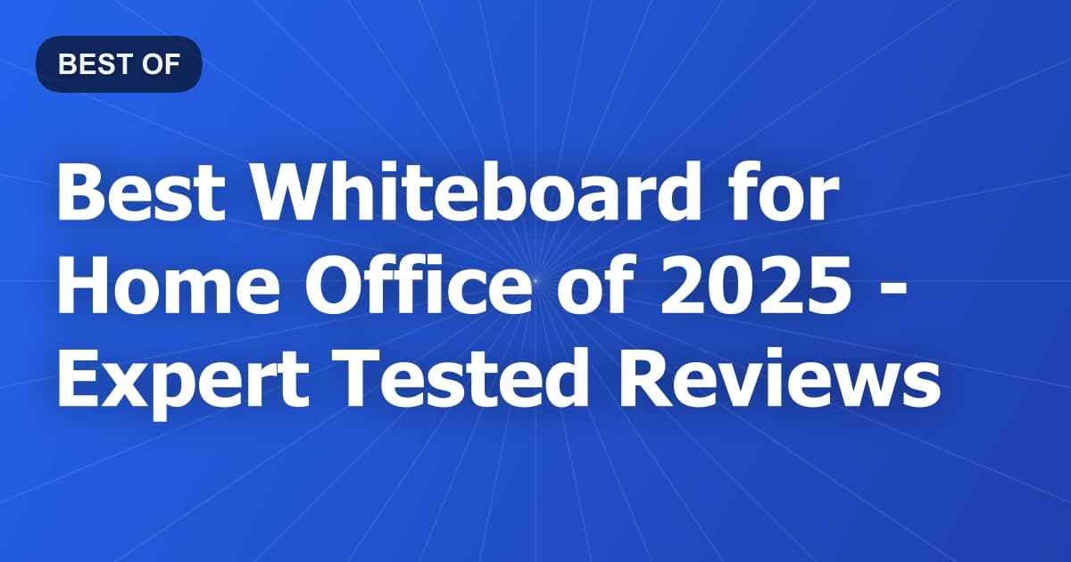 Best Whiteboard for Home Office of 2026 - Expert Tested Reviews