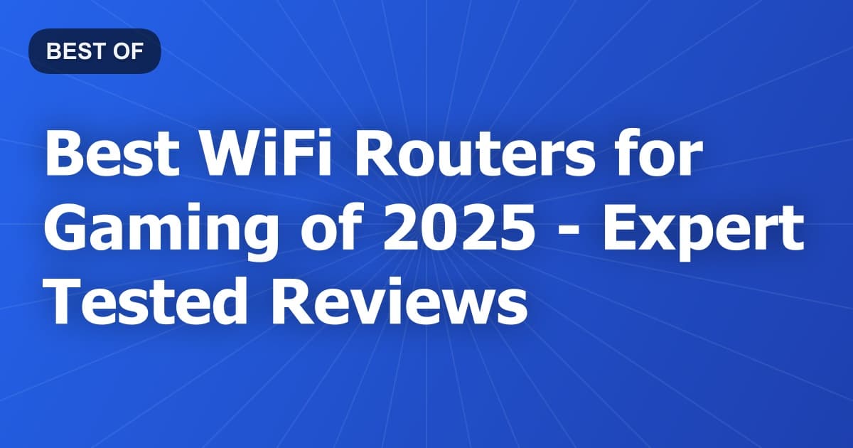 Best WiFi Routers for Gaming of 2026 - Expert Tested Reviews