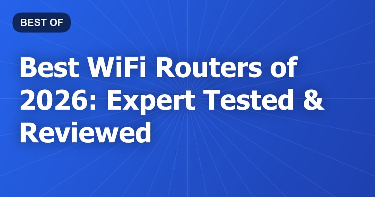Best WiFi Routers of 2026: Expert Tested & Reviewed