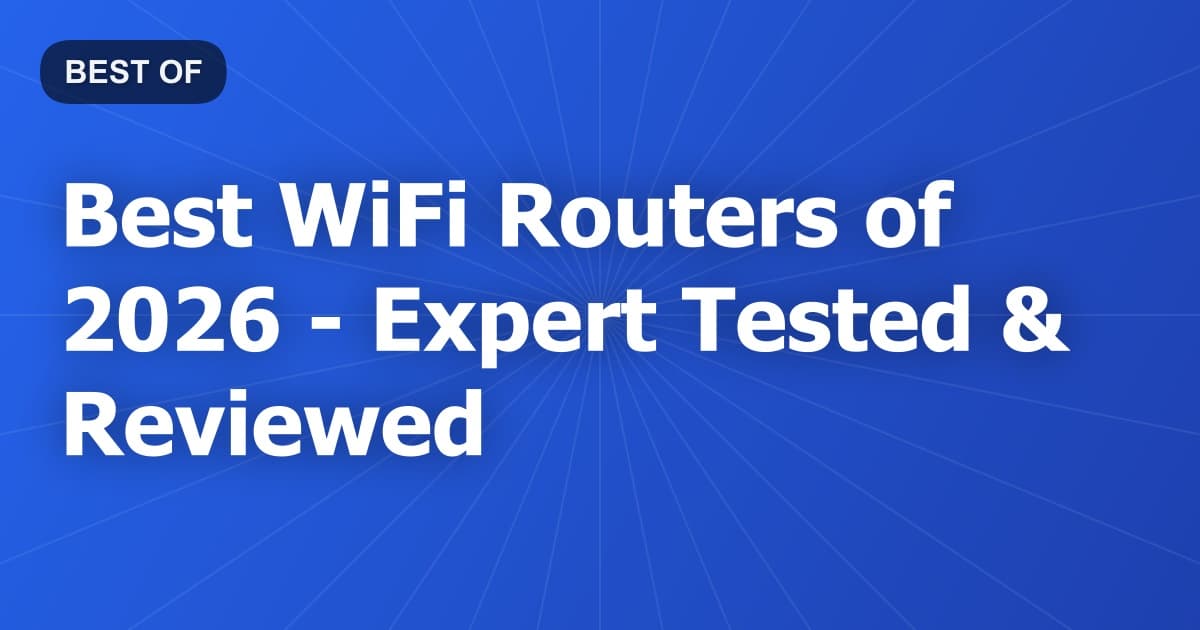 Best WiFi Routers of 2026 - Expert Tested & Reviewed