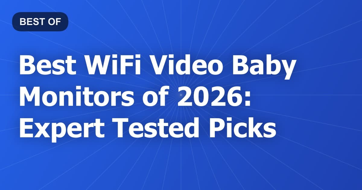 Best WiFi Video Baby Monitors of 2026: Expert Tested Picks