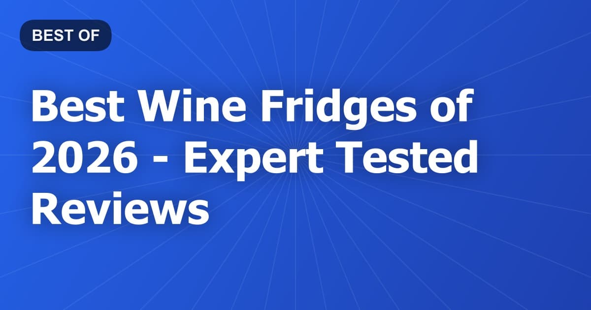 Best Wine Fridges of 2026 - Expert Tested Reviews