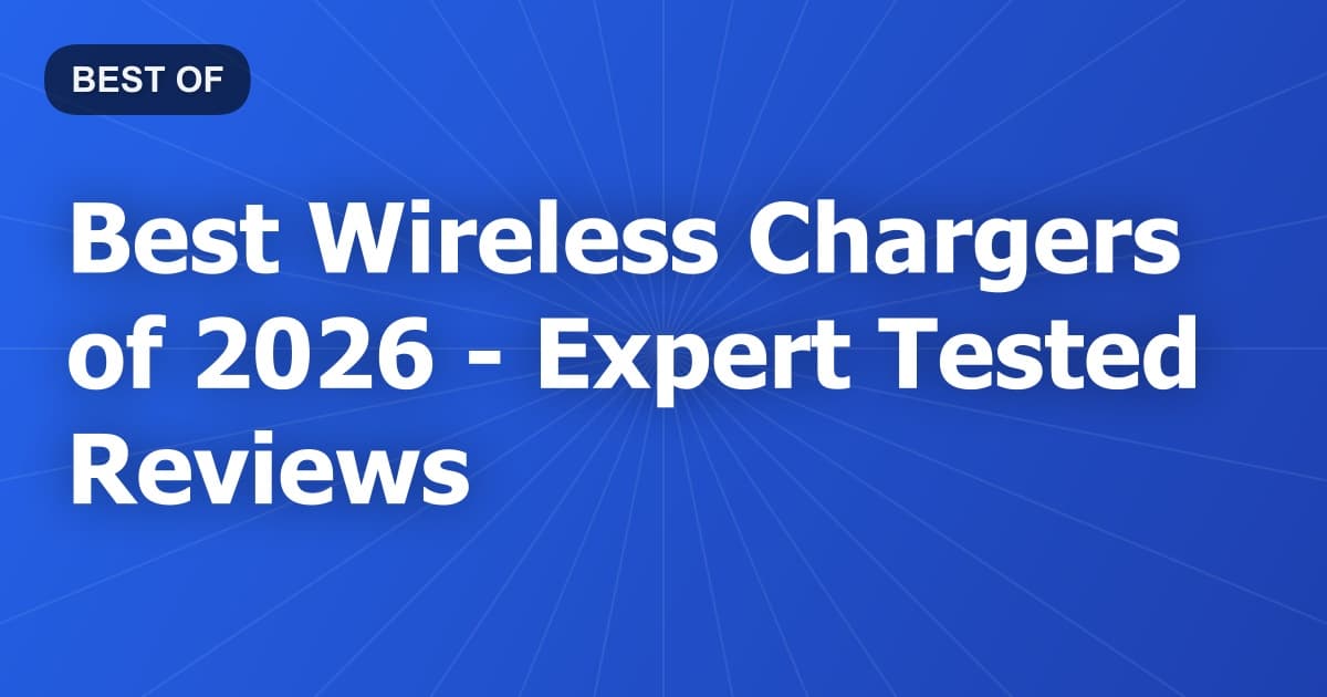 Best Wireless Chargers of 2026 - Expert Tested Reviews