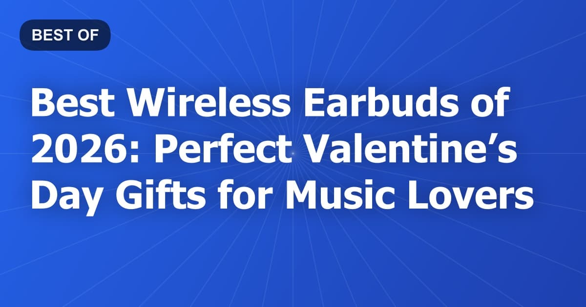 Best Wireless Earbuds of 2026: Perfect Valentine’s Day Gifts for Music Lovers