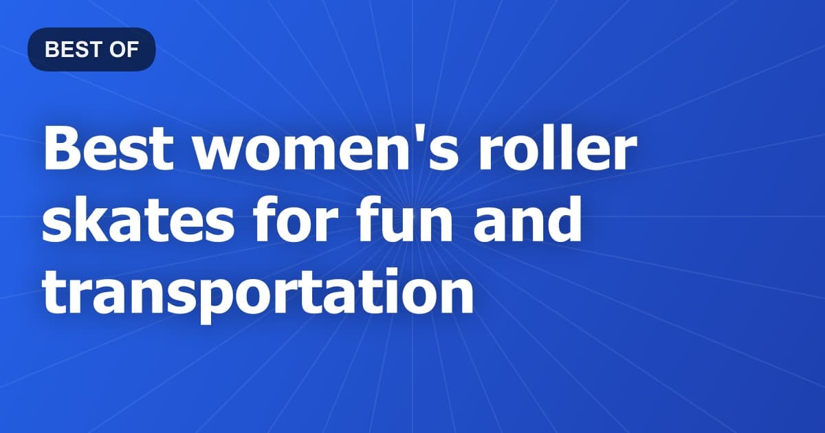 Best women's roller skates for fun and transportation