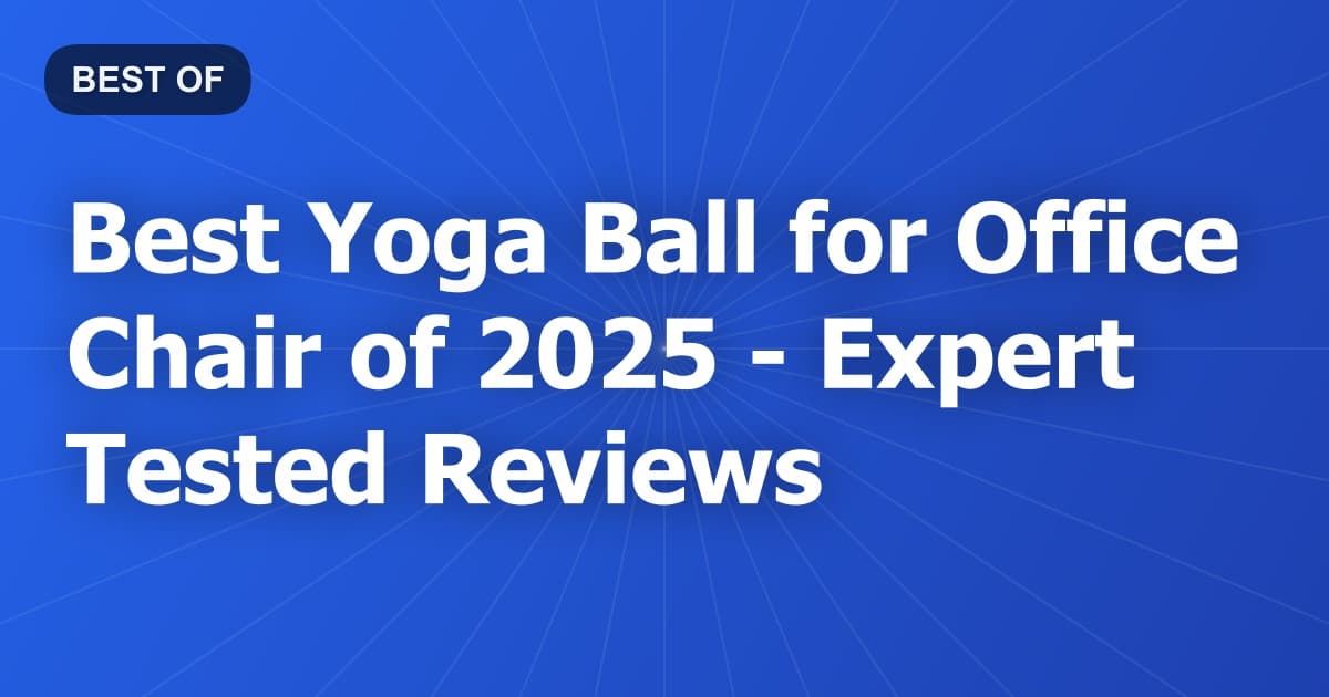 Best Yoga Ball for Office Chair of 2026 - Expert Tested Reviews