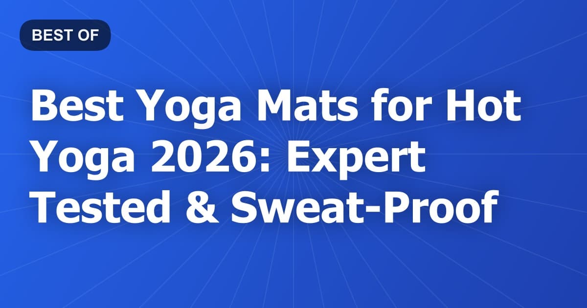 Best Yoga Mats for Hot Yoga 2026: Expert Tested & Sweat-Proof