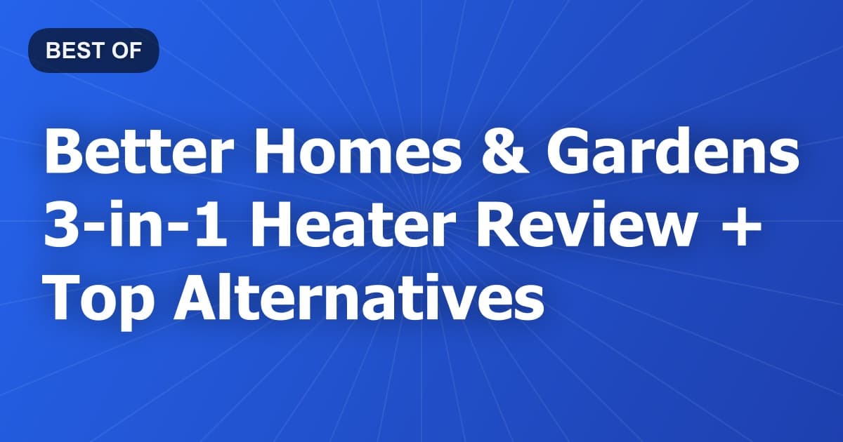 Better Homes & Gardens 3-in-1 Heater Review + Top Alternatives