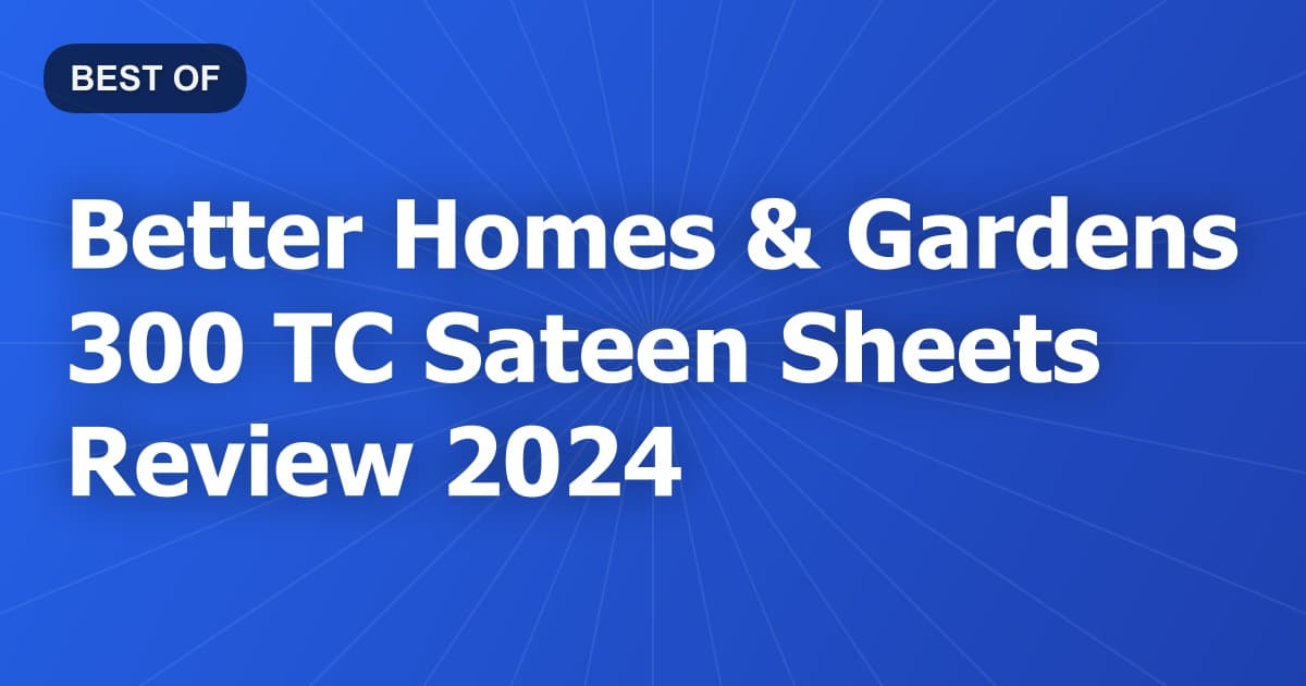 Better Homes & Gardens 300 TC Sateen Sheets Review 2024