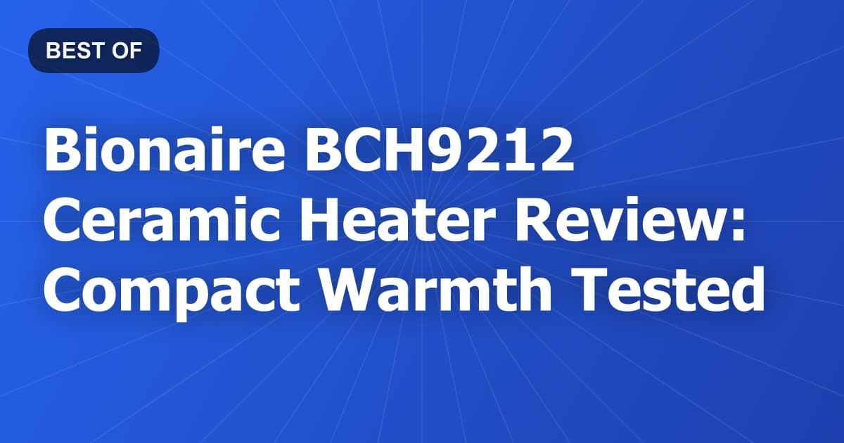 Bionaire BCH9212 Ceramic Heater Review: Compact Warmth Tested